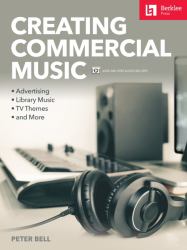 Creating Commercial Music : Advertising * Library Music * TV Themes * and More