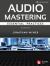 Audio Mastering - Essential Practics: New 2nd Edition Includes Updated Material on Loudness and Level Plus AI's Place in Mastering Audio Mastering - Essential Practics: New 2nd Edition Includes Updated Material on Loudness and Level Plus AI's Place in Mastering