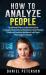 How to Analyze People : The Ultimate Guide to Understanding Body Language, Influence Human Behavior and Speed Reading People with Emotional Intelligence and Proven Psychological Techniques