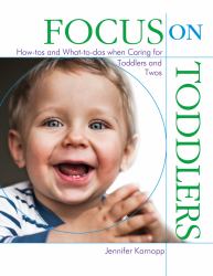 Focus on Toddlers : How-Tos and What-to-Dos When Caring for Toddlers and Twos