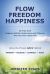 Freedom Flow Happiness : Be Free from Negative Beliefs Behaviours and Patterns and Live Your Joyful Life