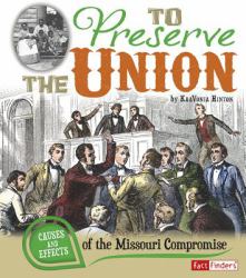 To Preserve the Union : Causes and Effects of the Missouri Compromise