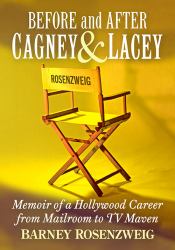 Before and after Cagney and Lacey : Memoir of a Hollywood Career from Mailroom to TV Maven