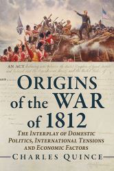 Origins of the War Of 1812 : The Interplay of Domestic Politics, International Tensions and Economic Factors