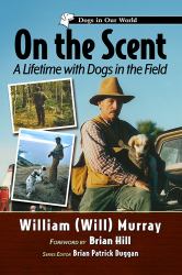 On the Scent : A Lifetime with Dogs in the Field
