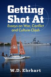 Getting Shot At : Essays on War, Conflict and Culture Clash