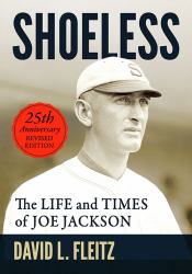 Shoeless : The Life and Times of Joe Jackson, 25th Anniversary Revised Edition