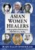 Asian Women Healers : A Biographical Dictionary, 2600 BCE to Today