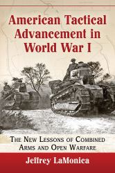 American Tactical Advancement in World War I : The New Lessons of Combined Arms and Open Warfare