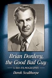 Brian Donlevy, the Good Bad Guy : A Bio-Filmography