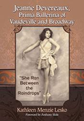 Jeanne Devereaux, Prima Ballerina of Vaudeville and Broadway : She Ran Between the Raindrops