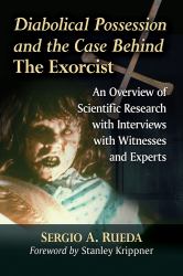 Diabolical Possession and the Case Behind the Exorcist : An Overview of Scientific Research with Interviews with Witnesses and Experts