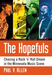 The Hopefuls : Chasing a Rock 'n' Roll Dream in the Minneapolis Music Scene