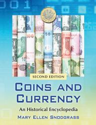 Coins and Currency : An Historical Encyclopedia