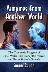 Vampires from Another World : The Cinematic Progeny of H. G. Wells' the War of the Worlds and Bram Stoker's Dracula