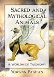 Sacred and Mythological Animals : A Worldwide Taxonomy