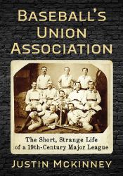 Baseball's Union Association : The Short, Strange Life of an Early Major League