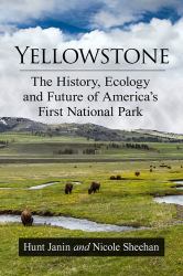 Yellowstone : The History, Ecology and Future of America's First National Park