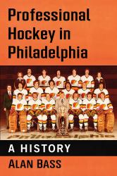 Professional Hockey in Philadelphia : A History