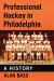 Professional Hockey in Philadelphia : A History