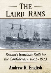The Laird Rams : Britain's Ironclads Built for the Confederacy, 1862-1923
