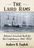 The Laird Rams : Britain's Ironclads Built for the Confederacy, 1862-1923 The Laird Rams : Britain's Ironclads Built for the Confederacy, 1862-1923