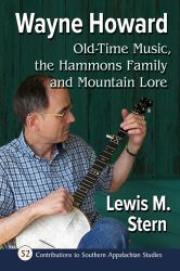 Wayne Howard : Old Time Music, the Hammons Family and Mountain Lore