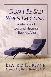 Don't Be Sad When I'm Gone : A Memoir of Loss and Healing in Buenos Aires