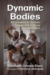 Dynamic Bodies : A Framework for Somatic Engagement in Dance and Movement