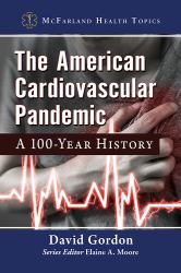 The American Cardiovascular Pandemic : A 100-Year History