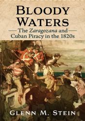 Bloody Waters : The Zaragozana and Cuban Piracy in The 1820s