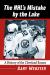The NHL's Mistake by the Lake : A History of the Cleveland Barons