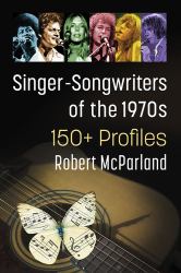 Singer-Songwriters of The 1970s : 150 Profiles
