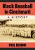 Black Baseball in Cincinnati : A History