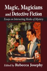 Magic, Magicians and Detective Fiction : Essays on Intersecting Modes of Mystery