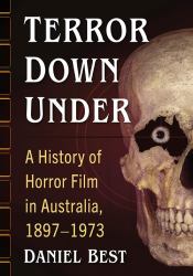 Terror down Under : A History of Horror Film in Australia, 1897-1973