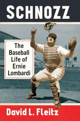 Schnozz : The Baseball Life of Ernie Lombardi
