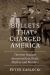 Bullets That Changed America : Thirteen Historic Assassinations, Duels, Misfires and Murders