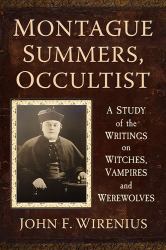 Montague Summers, Occultist : A Study of the Writings on Witches, Vampires and Werewolves