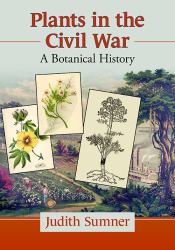 Plants in the Civil War : A Botanical History
