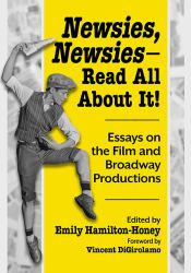 Newsies, Newsies--Read All about It! : Essays on the Film and Broadway Productions