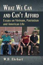 What We Can and Can't Afford : Essays on Vietnam, Patriotism and American Life