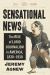 Sensational News : The Rise of Lurid Journalism in America, 1830-1930