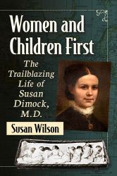 Women and Children First : The Trailblazing Life of Susan Dimock, M. D.
