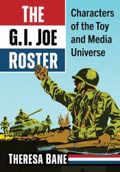 The G. I. Joe Roster : Characters of the Toy and Media Universe