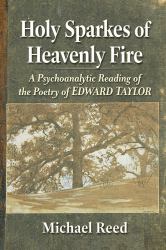 Holy Sparkes of Heavenly Fire : A Psychoanalytic Reading of the Poetry of Edward Taylor