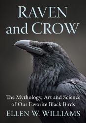 Raven and Crow : The Mythology, Art and Science of Our Favorite Black Birds