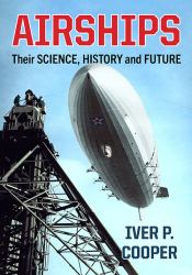 Airships : Their Science, History and Future