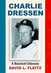 Charlie Dressen : A Baseball Odyssey