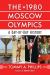 The 1980 Moscow Olympics : A Day-By-Day History